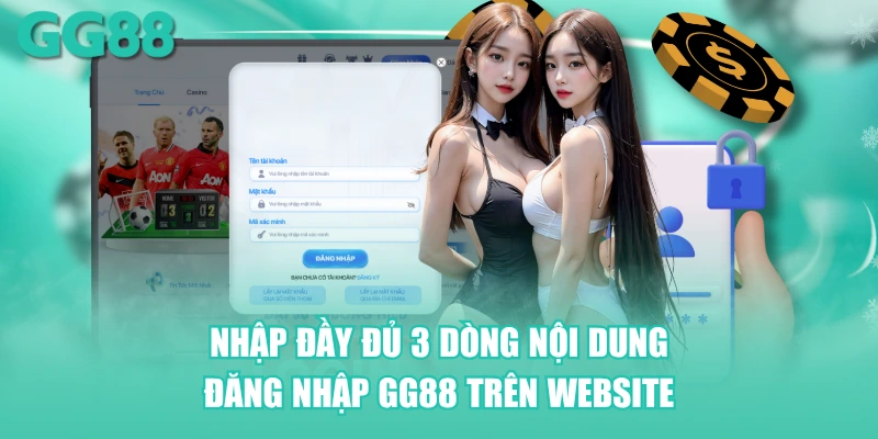 Nhập đầy đủ 3 dòng nội dung đăng nhập GG88 trên website